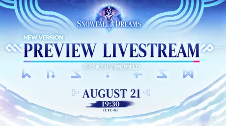 Arknights: Endfield 1.5 "Snowy Pine Dream" Preview Livestream Set for Aug 21